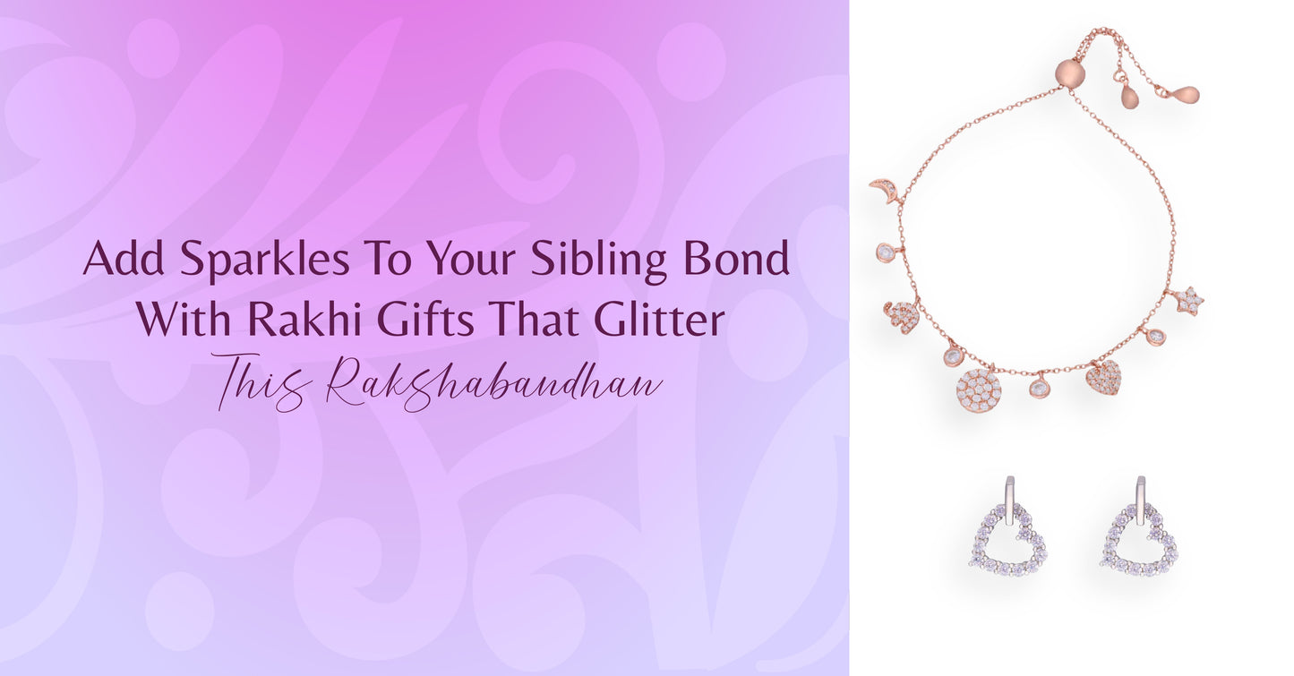 Add Sparkles To Your Sibling Bond With Rakhi Gifts That Glitter This Raksha Bandhan