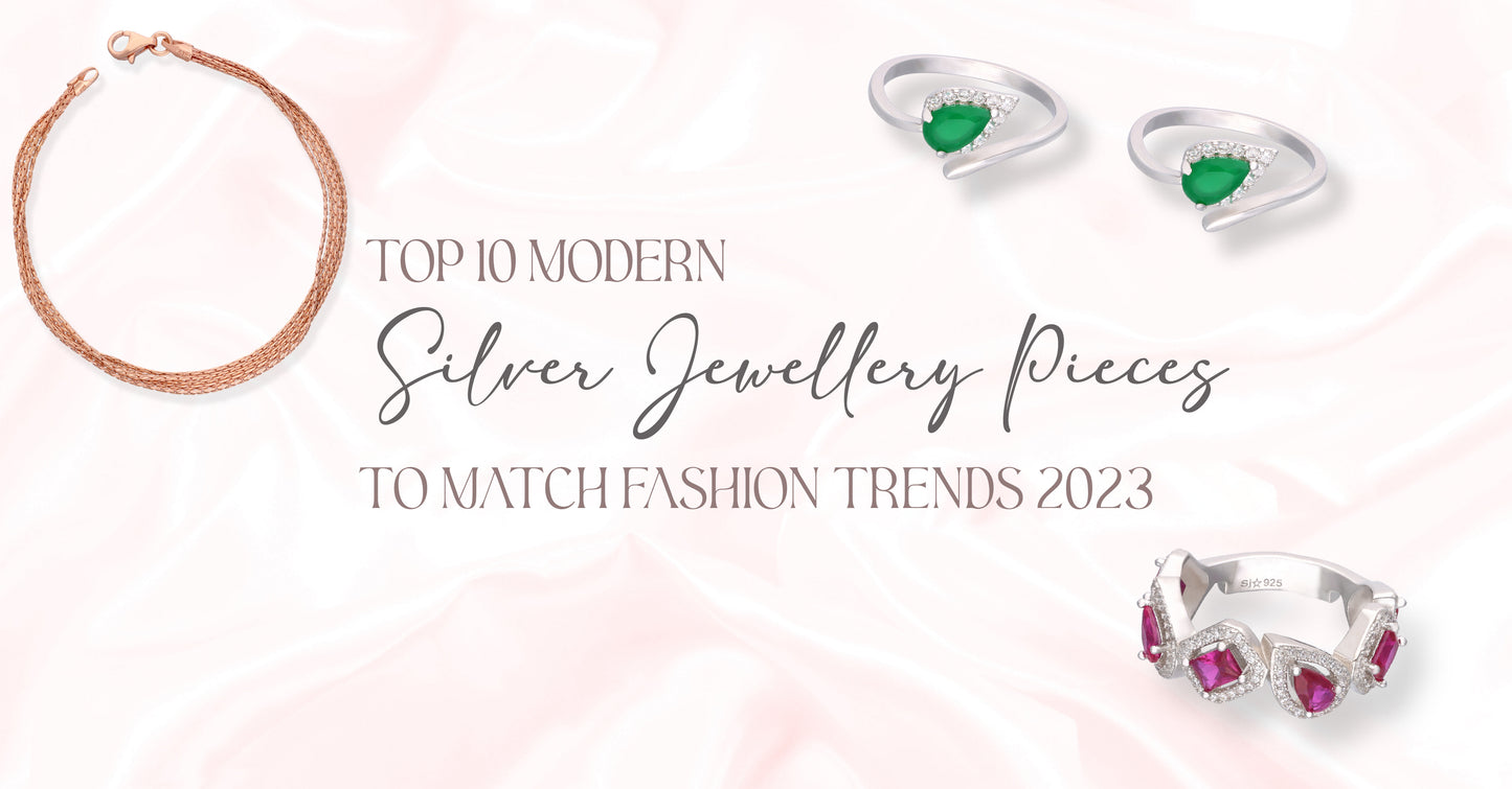 Top 10 Modern Silver Jewellery Pieces to Match Fashion Trends 2023
