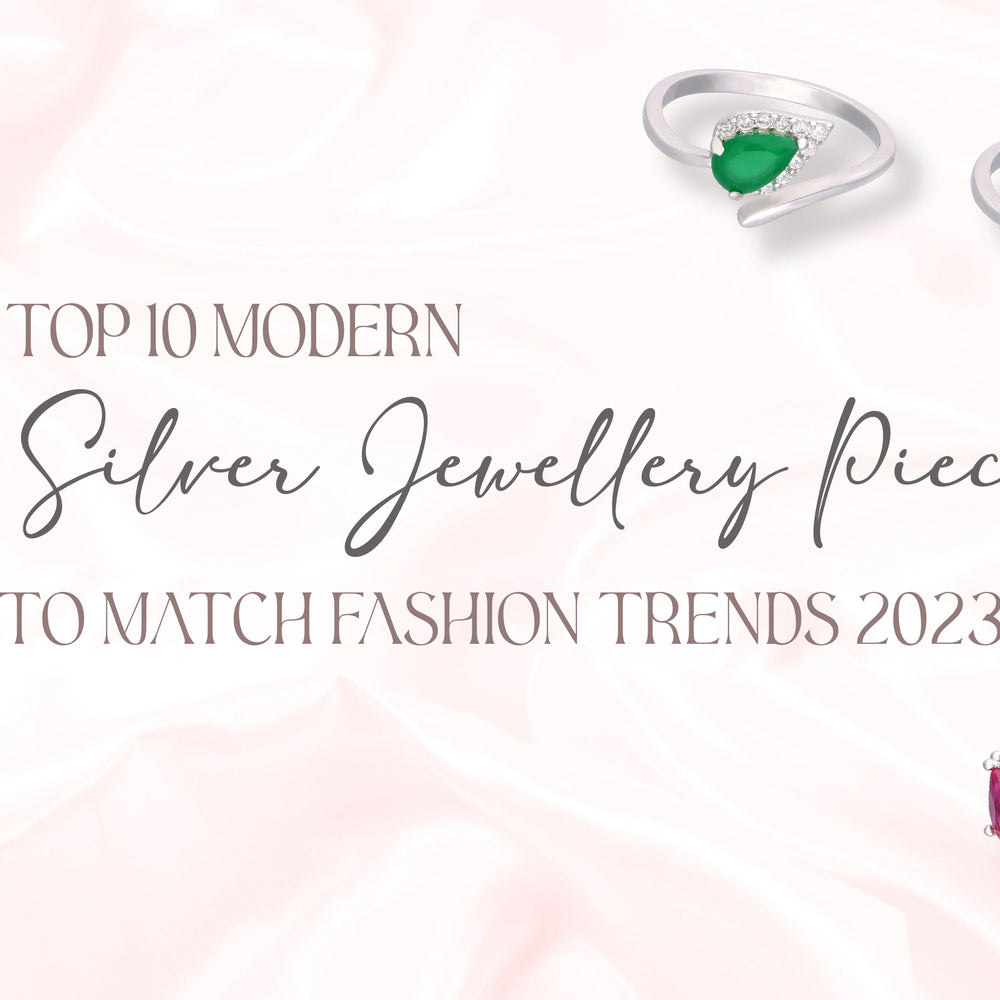 Top 10 Modern Silver Jewellery Pieces to Match Fashion Trends 2023